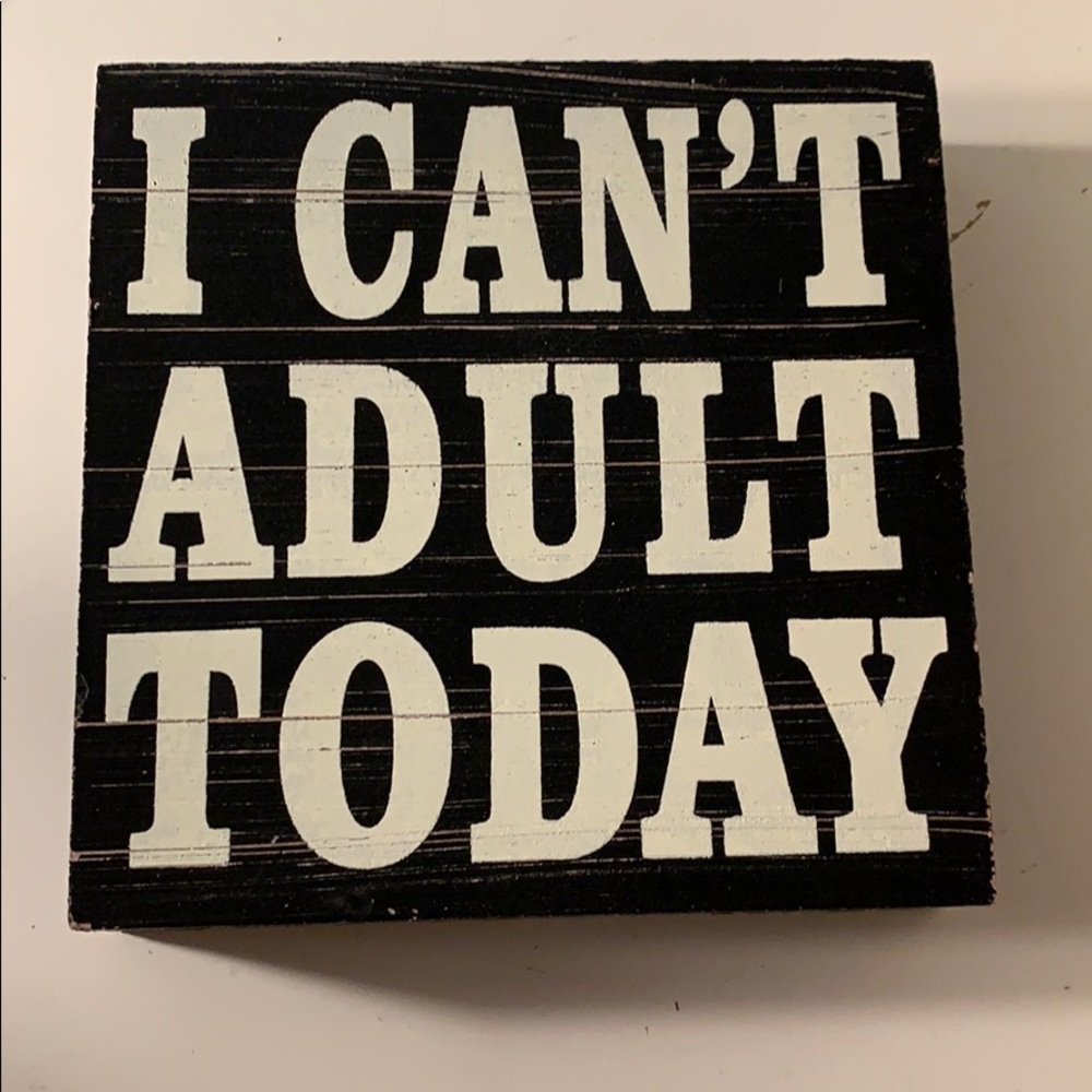 “I Can’t Adult Today” Sign